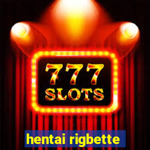 hentai rigbette